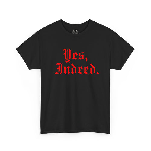 "Yes, Indeed." Unisex T-Shirt